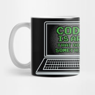 Code is Art that does something / Coder Nerds Geeks Shirts and Gifts Mug